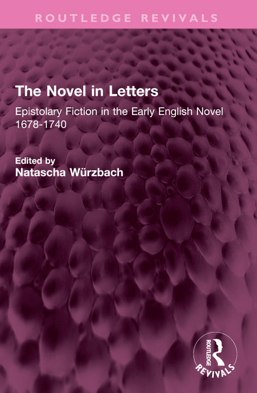 The Novel in Letters (Epistolary Fiction in the Early English Novel 1678-1740) by Natascha Würzbach, 9781032422244