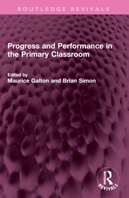 Progress and Performance in the Primary Classroom by Maurice Galton, Brian Simon, 9781032421162