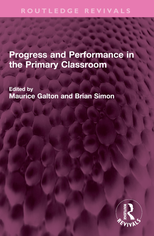Progress and Performance in the Primary Classroom by Maurice Galton, Brian Simon, 9781032421162