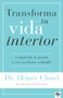Transforma tu vida interior (Comprende tu pasado y crea un futuro saludable) (Spanish Edition) by Henry Cloud, 9781960436887