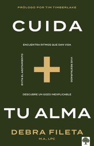 Cuida tu alma (Encuentra ritmos que dan vida * Vive restaurado * Descubre un gozo inexplicable * Evita el agotamiento) (Spanish Edition) by Debra Fileta, 9781960436900