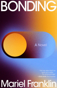 Bonding (A Novel) by Mariel Franklin, 9780374619602