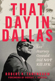 That Day in Dallas (Lee Harvey Oswald Did NOT Kill JFK) by Robert K. Tanenbaum, Robert J. Groden, 9781510783652