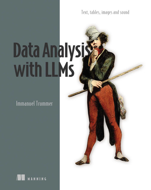Data Analysis with LLMs (Text, tables, images and sound) by Immanuel Trummer, 9781633437647