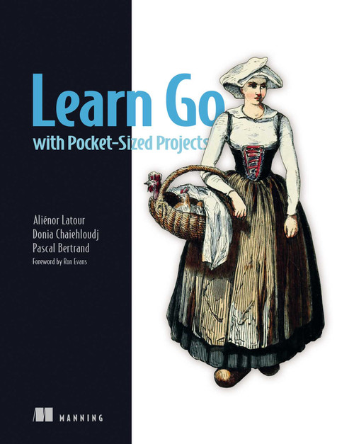 Learn Go with Pocket-Sized Projects by Aliénor  Latour, Donia  Chaiehloudj, Pascal Bertrand, 9781633438804