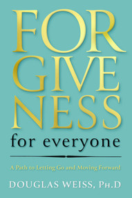 Forgiveness for Everyone (A Path to Letting Go and Moving Forward) by Douglas Weiss, 9781637634394