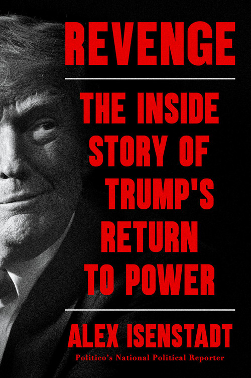Revenge (The Inside Story of Trump's Return to Power) by Alex Isenstadt, 9781538765517