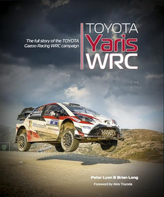 Toyota Yaris WRC (The full story of the Toyota Gazoo Racing WRC campaign) by Brian Long, Peter Lyon, 9781787119307