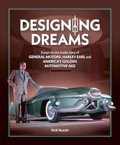 Designing Dreams (Essays on the inside story of GM, Harley Earl and America's Golden Automotive Age) by Dick Ruzzin, 9781836440017