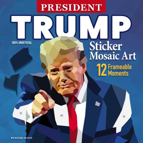 President Trump Sticker Mosaic Art (12 Frameable Moments) by Daniel Hayes, 9781966429012