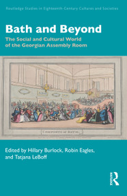 Bath and Beyond (The Social and Cultural World of the Georgian Assembly Room) by Hillary Burlock, Robin Eagles, Tatjana LeBoff, 9781032494463
