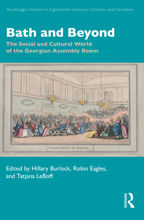 Bath and Beyond (The Social and Cultural World of the Georgian Assembly Room) by Hillary Burlock, Robin Eagles, Tatjana LeBoff, 9781032494463
