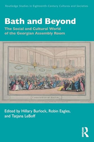 Bath and Beyond (The Social and Cultural World of the Georgian Assembly Room) by Hillary Burlock, Robin Eagles, Tatjana LeBoff, 9781032494463