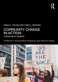 Community Change in Action (A Roadmap for Students) by Sarah L. Young, Carly L. Redding, 9781032367750