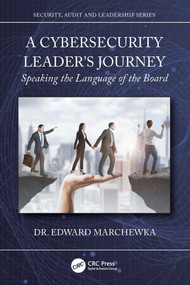 A Cybersecurity Leader's Journey (Speaking the Language of the Board) by Edward Marchewka, 9781032981758