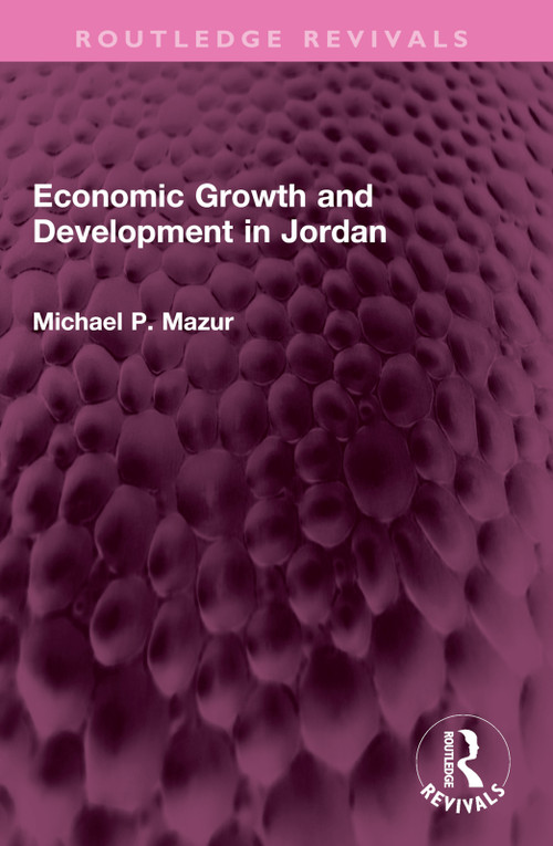 Economic Growth and Development in Jordan by Michael P. Mazur, 9781032408835