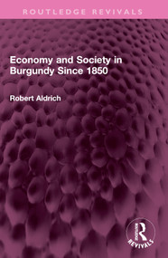 Economy and Society in Burgundy Since 1850 by Robert Aldrich, 9781032405674