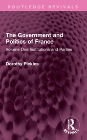The Government and Politics of France (Volume One Institutions and Parties) by Dorothy Pickles, 9781032387840