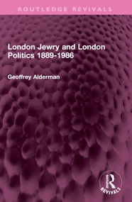 London Jewry and London Politics 1889-1986 by Geoffrey Alderman, 9781032407531