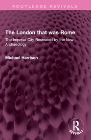 The London that was Rome (The Imperial City Recreated by the New Archaeology) by Michael Harrison, 9781032388885