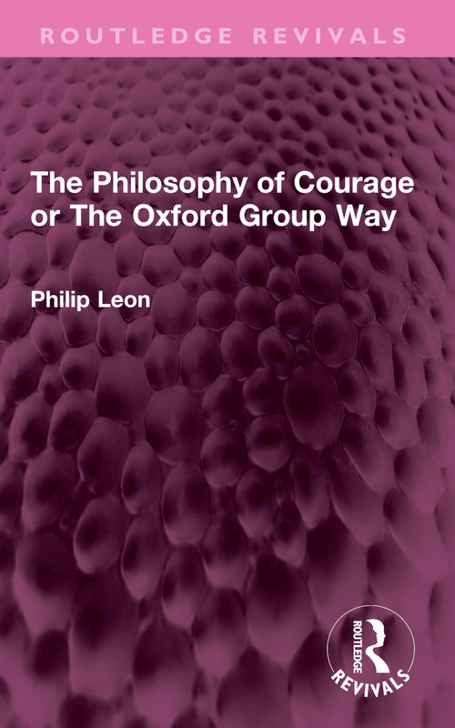 The Philosophy of Courage or The Oxford Group Way by Philip Leon, 9781032405575