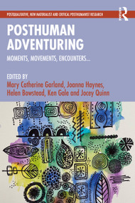 Posthuman Adventuring (Moments, Movements, Encounters...) by Mary Garland, Joanna Haynes, Ken Gale, Helen Bowstead, Jocey Quinn, 9781032611341