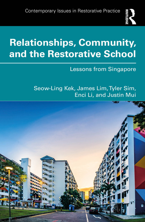 Relationships, Community, and the Restorative School (Lessons from Singapore) by Seow-Ling Kek, James Lim, Tyler Sim, Enci Li, Justin Mui, 9781032491738