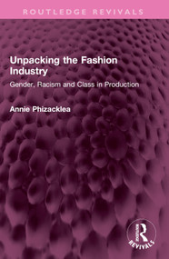 Unpacking the Fashion Industry (Gender, Racism and Class in Production) by Annie Phizacklea, 9781032406626