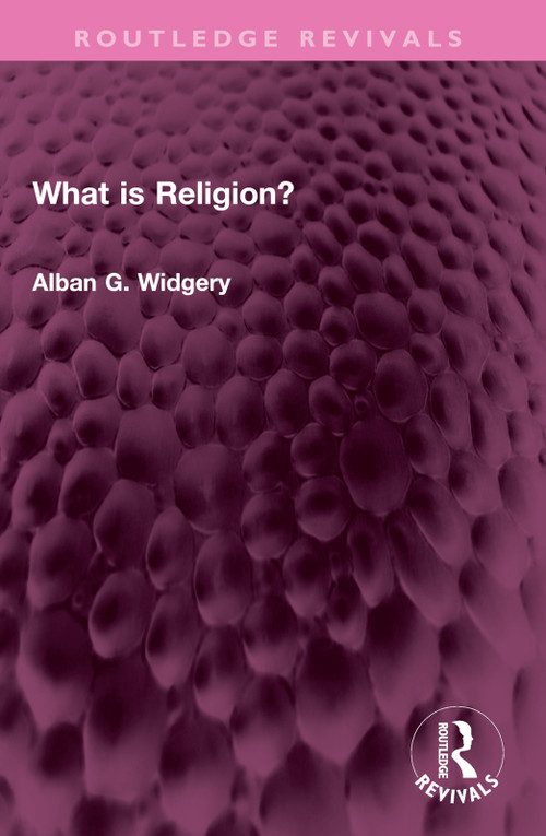 What is Religion? by Alban G. Widgery, 9781032407357