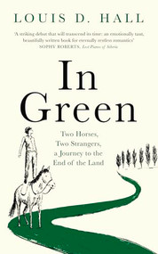 In Green (Two Horses, Two Strangers, a Journey to the End of the Land) by Louis D Hall, 9781914613838