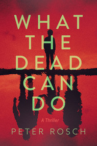 What the Dead Can Do (A Thriller) by Peter Rosch, 9798892422802