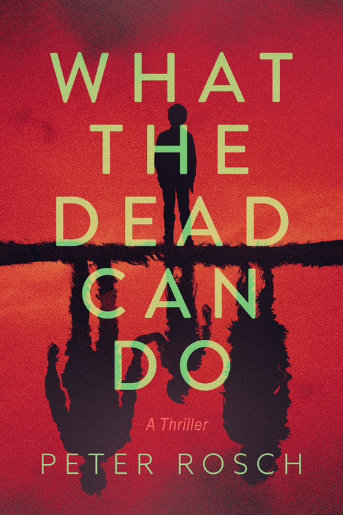 What the Dead Can Do (A Thriller) by Peter Rosch, 9798892422802