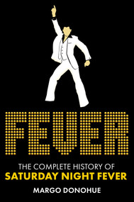 Fever (The Complete History of Saturday Night Fever) by Margo Donohue, 9780806543925
