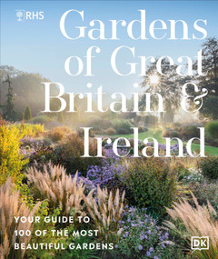 RHS Gardens of Great Britain and Ireland (Your Guide to 100 of the Most Beautiful Gardens) by Royal Horticultural Society, 9780241722602