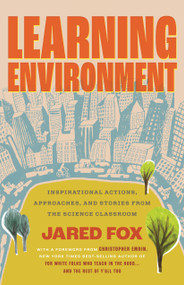Learning Environment (Inspirational Actions, Approaches, and Stories from the Science Classroom) by Jared Fox, 9780807020241