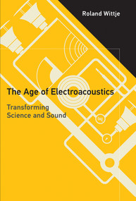 The Age of Electroacoustics (Transforming Science and Sound) - 9780262554060 by Roland Wittje, 9780262554060