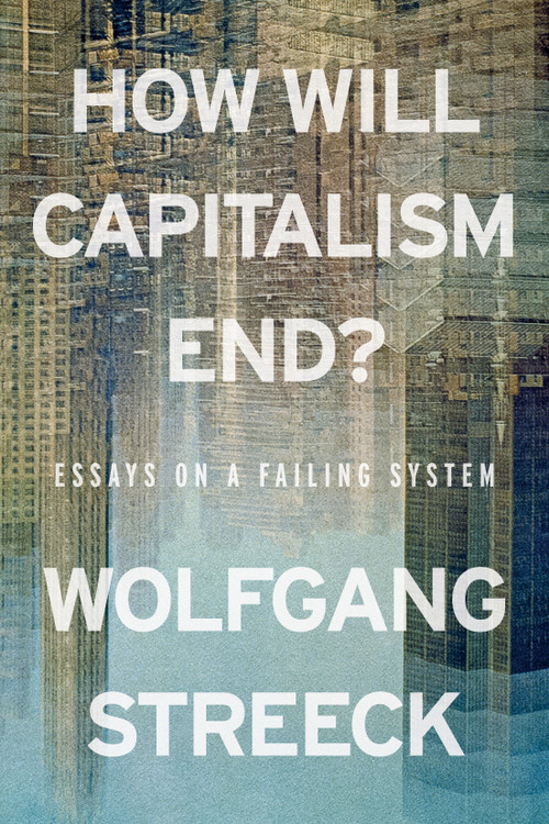 How Will Capitalism End? (Essays on a Failing System) - 9781804298503 by Wolfgang Streeck, 9781804298503