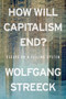 How Will Capitalism End? (Essays on a Failing System) - 9781804298503 by Wolfgang Streeck, 9781804298503
