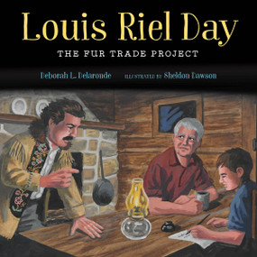 Louis Riel Day (The Fur Trade Project) by Deborah L. Delaronde, Sheldon Dawson, 9781926886619