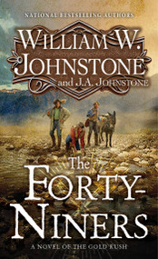 The Forty-Niners (A Novel of the Gold Rush) - 9780786049899 by William W. Johnstone, J.A. Johnstone, 9780786049899