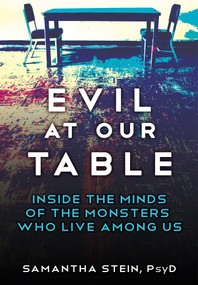 Evil at Our Table (Inside the Minds of the Monsters Who Live Among Us) by Samantha Stein, 9780806544359