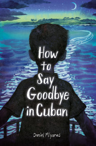 How to Say Goodbye in Cuban - 9780593568316 by Daniel Miyares, 9780593568316