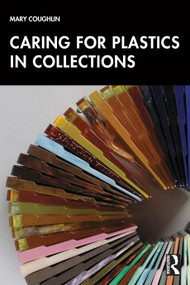 Caring for Plastics in Collections by Mary Coughlin, 9781032757124