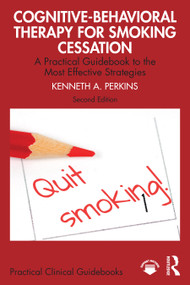 Cognitive-Behavioral Therapy for Smoking Cessation (A Practical Guidebook to the Most Effective Strategies) by Kenneth A. Perkins, 9781032764337