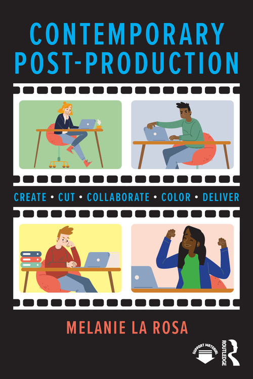 Contemporary Post-Production (Create, Cut, Collaborate, Color, Deliver) by Melanie La Rosa, 9781032640037