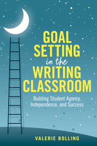 Goal Setting in the Writing Classroom (Building Student Agency, Independence, and Success) by Valerie Bolling, 9781032862231