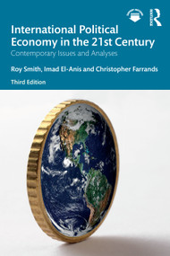 International Political Economy in the 21st Century (Contemporary Issues and Analyses) by Roy Smith, Imad El-Anis, Christopher Farrands, 9781032323855