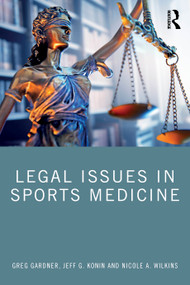 Legal Issues in Sports Medicine by Greg Gardner, Jeff G. Konin, Nicole A. Wilkins, 9781638220633
