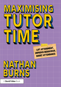 Maximising Tutor Time (Lift Attainment, Improve Behaviour, Boost Attendance) by Nathan Burns, 9781032997605