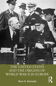 The United States and the Origins of World War II in Europe by Ross A. Kennedy, 9781032215150